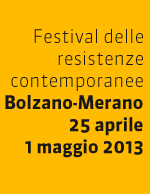 Festva�l delle resistenze contemporanee Bolzano 25 aprile - 1 maggio 2012