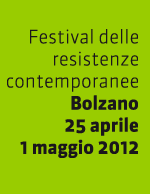 Festival delle resistenze contemporanee Bolzano 25 aprile - 1 maggio 2012